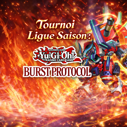 Yu-Gi-Oh! - Tournoi Ligue -Saison : Burst Protocol - 18 Février 13h30