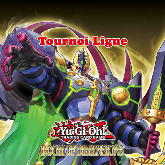 Yu-Gi-Oh! - Tournoi Ligue - Saison Le Désastre des Dimensions - 1er Octobre 13h30