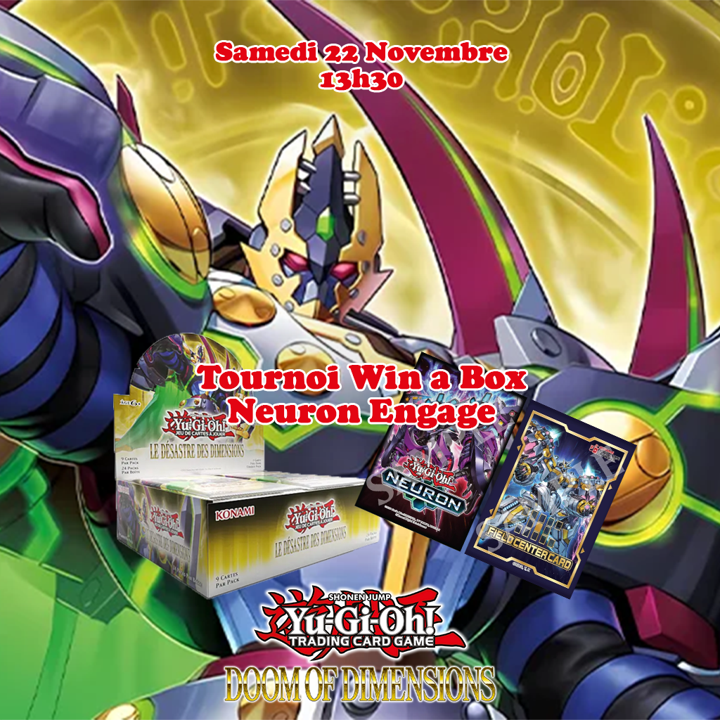 Yu-Gi-Oh! - Tournoi Win A Box - Le Désastre des Dimensions spécial NEURON: Engage - 22 Novembre 13h30