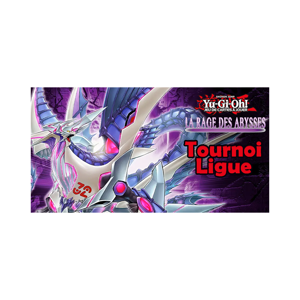 Yu-Gi-Oh! - Tournoi Ligue - Saison La Rage des Abysses - 13 Novembre 13h30