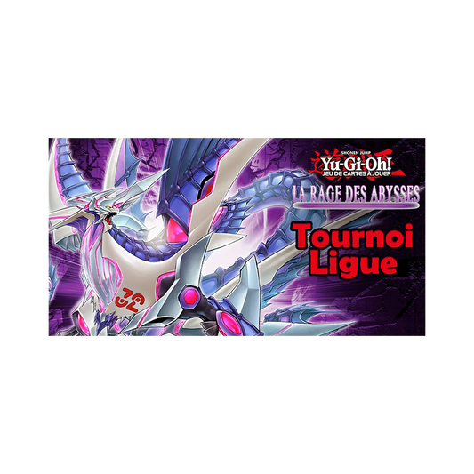 Yu-Gi-Oh! - Tournoi Ligue - Saison La Rage des Abysses - 13 Novembre 13h30